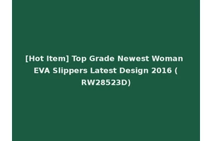 [Hot Item] Top Grade Newest Woman EVA Slippers Latest Design 2016 (RW28523D)