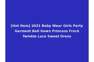 [Hot Item] 2021 Baby Wear Girls Party Garment Ball Gown Princess Frock Twinkle Lace Sweet Dress