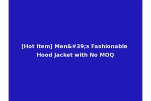[Hot Item] Men's Fashionable Hood Jacket with No MOQ