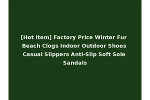 [Hot Item] Factory Price Winter Fur Beach Clogs Indoor Outdoor Shoes Casual Slippers Anti-Slip Soft Sole Sandals