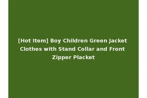 [Hot Item] Boy Children Green Jacket Clothes with Stand Collar and Front Zipper Placket