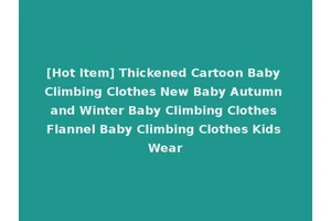 [Hot Item] Thickened Cartoon Baby Climbing Clothes New Baby Autumn and Winter Baby Climbing Clothes Flannel Baby Climbing Clothes Kids Wear