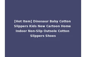 [Hot Item] Dinosaur Baby Cotton Slippers Kids New Cartoon Home Indoor Non-Slip Outsole Cotton Slippers Shoes