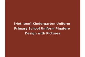 [Hot Item] Kindergarten Uniform Primary School Uniform Pinafore Design with Pictures