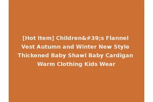 [Hot Item] Children's Flannel Vest Autumn and Winter New Style Thickened Baby Shawl Baby Cardigan Warm Clothing Kids Wear