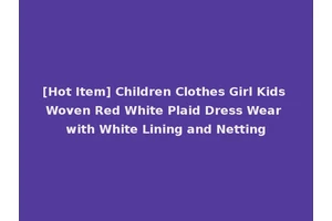 [Hot Item] Children Clothes Girl Kids Woven Red White Plaid Dress Wear with White Lining and Netting