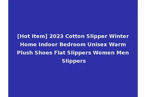 [Hot Item] 2023 Cotton Slipper Winter Home Indoor Bedroom Unisex Warm Plush Shoes Flat Slippers Women Men Slippers