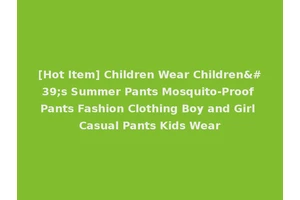[Hot Item] Children Wear Children's Summer Pants Mosquito-Proof Pants Fashion Clothing Boy and Girl Casual Pants Kids Wear
