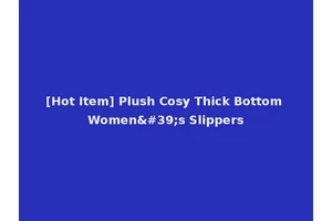 [Hot Item] Plush Cosy Thick Bottom Women's Slippers