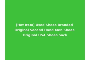 [Hot Item] Used Shoes Branded Original Second Hand Men Shoes Original USA Shoes Sack