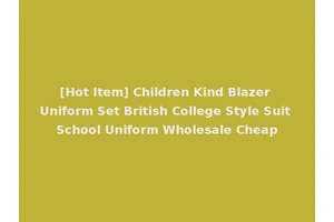 [Hot Item] Children Kind Blazer Uniform Set British College Style Suit School Uniform Wholesale Cheap