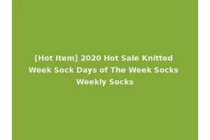 [Hot Item] 2020 Hot Sale Knitted Week Sock Days of The Week Socks Weekly Socks