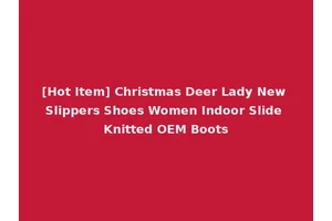 [Hot Item] Christmas Deer Lady New Slippers Shoes Women Indoor Slide Knitted OEM Boots