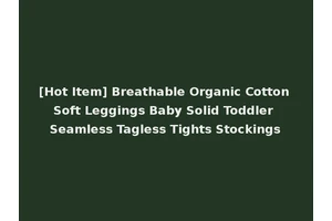 [Hot Item] Breathable Organic Cotton Soft Leggings Baby Solid Toddler Seamless Tagless Tights Stockings