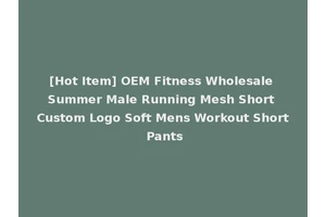 [Hot Item] OEM Fitness Wholesale Summer Male Running Mesh Short Custom Logo Soft Mens Workout Short Pants