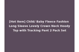 [Hot Item] Child/ Baby Fleece Fashion Long Sleeve Lovely Crown Neck Hoody Top with Tracking Pant 2 Pack Set