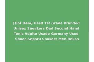 [Hot Item] Used 1st Grade Branded Unisex Sneakers Dad Second Hand Tenis Adulto Usado Germany Used Shoes Sepatu Snakers Men Bekas