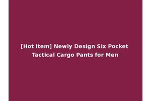 [Hot Item] Newly Design Six Pocket Tactical Cargo Pants for Men