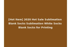 [Hot Item] 2020 Hot Sale Sublimation Blank Socks Sublimation White Socks Blank Socks for Printing