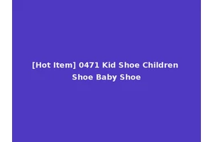 [Hot Item] 0471 Kid Shoe Children Shoe Baby Shoe