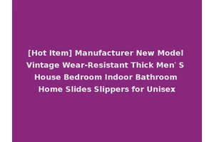 [Hot Item] Manufacturer New Model Vintage Wear-Resistant Thick Men′ S House Bedroom Indoor Bathroom Home Slides Slippers for Unisex
