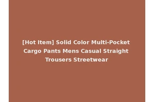 [Hot Item] Solid Color Multi-Pocket Cargo Pants Mens Casual Straight Trousers Streetwear