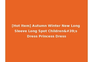 [Hot Item] Autumn Winter New Long Sleeve Long Spot Children's Dress Princess Dress