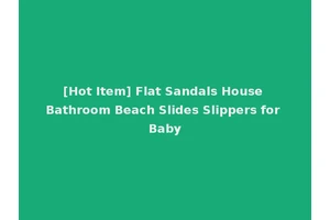 [Hot Item] Flat Sandals House Bathroom Beach Slides Slippers for Baby