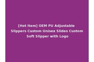 [Hot Item] OEM PU Adjustable Slippers Custom Unisex Slides Custom Soft Slipper with Logo
