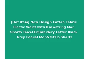 [Hot Item] New Design Cotton Fabric Elastic Waist with Drawstring Man Shorts Towel Embroidery Letter Black Grey Casual Men's Shorts