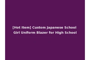 [Hot Item] Custom Japanese School Girl Uniform Blazer for High School