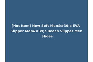 [Hot Item] New Soft Men's EVA Slipper Men's Beach Slipper Men Shoes