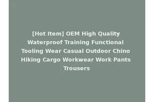 [Hot Item] OEM High Quality Waterproof Training Functional Tooling Wear Casual Outdoor Chino Hiking Cargo Workwear Work Pants Trousers