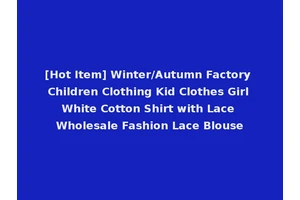[Hot Item] Winter/Autumn Factory Children Clothing Kid Clothes Girl White Cotton Shirt with Lace Wholesale Fashion Lace Blouse
