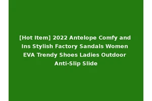 [Hot Item] 2022 Antelope Comfy and Ins Stylish Factory Sandals Women EVA Trendy Shoes Ladies Outdoor Anti-Slip Slide
