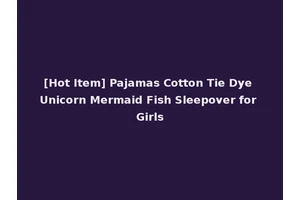 [Hot Item] Pajamas Cotton Tie Dye Unicorn Mermaid Fish Sleepover for Girls