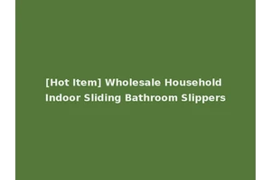 [Hot Item] Wholesale Household Indoor Sliding Bathroom Slippers