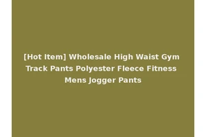 [Hot Item] Wholesale High Waist Gym Track Pants Polyester Fleece Fitness Mens Jogger Pants