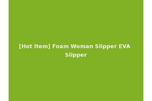 [Hot Item] Foam Woman Slipper EVA Slipper