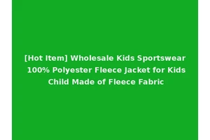 [Hot Item] Wholesale Kids Sportswear 100% Polyester Fleece Jacket for Kids Child Made of Fleece Fabric