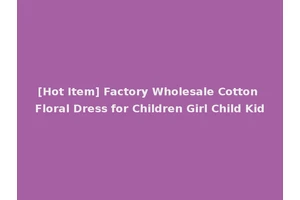 [Hot Item] Factory Wholesale Cotton Floral Dress for Children Girl Child Kid
