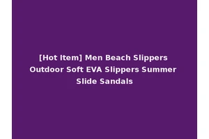 [Hot Item] Men Beach Slippers Outdoor Soft EVA Slippers Summer Slide Sandals