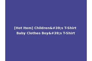 [Hot Item] Children's T-Shirt Baby Clothes Boy's T-Shirt