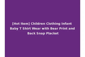 [Hot Item] Children Clothing Infant Baby T Shirt Wear with Bear Print and Back Snap Placket