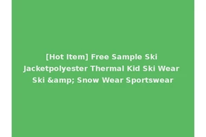 [Hot Item] Free Sample Ski Jacketpolyester Thermal Kid Ski Wear Ski &amp; Snow Wear Sportswear