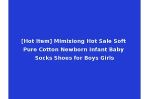 [Hot Item] Mimixiong Hot Sale Soft Pure Cotton Newborn Infant Baby Socks Shoes for Boys Girls