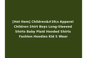 [Hot Item] Children's Apparel Children Shirt Boys Long-Sleeved Shirts Baby Plaid Hooded Shirts Fashion Hoodies Kid S Wear