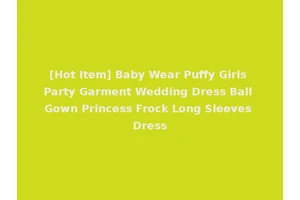 [Hot Item] Baby Wear Puffy Girls Party Garment Wedding Dress Ball Gown Princess Frock Long Sleeves Dress