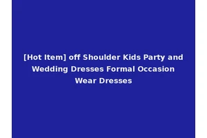 [Hot Item] off Shoulder Kids Party and Wedding Dresses Formal Occasion Wear Dresses