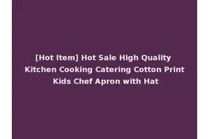 [Hot Item] Hot Sale High Quality Kitchen Cooking Catering Cotton Print Kids Chef Apron with Hat